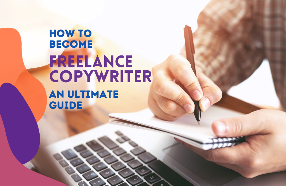 Here is guide about How To Become A Freelancer Copywriter