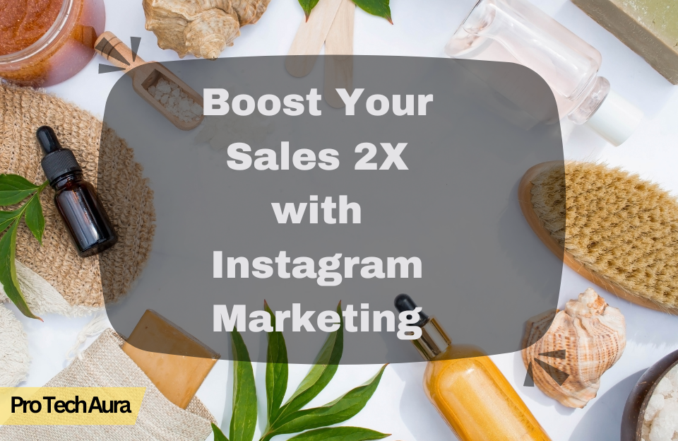 Here is how you can Boost Your Sales 2X with Instagram Marketing