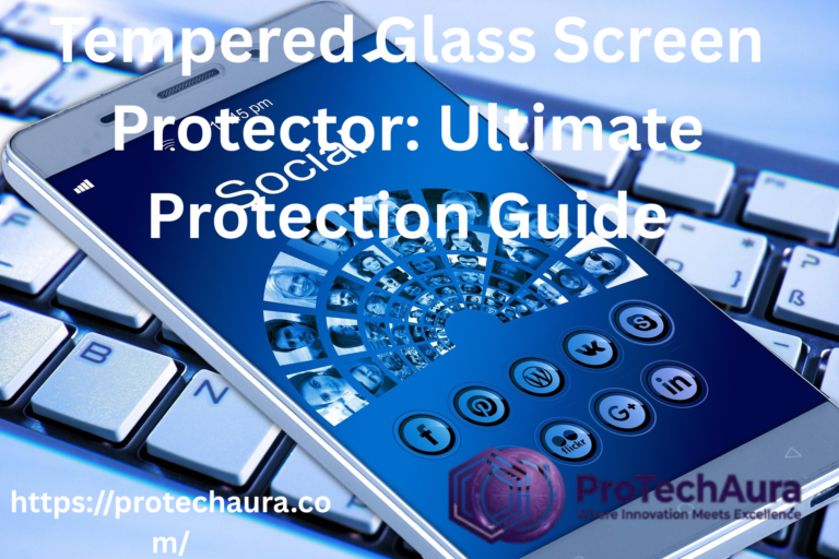 Tempered Glass Screen Protector: Ultimate Protection Guide